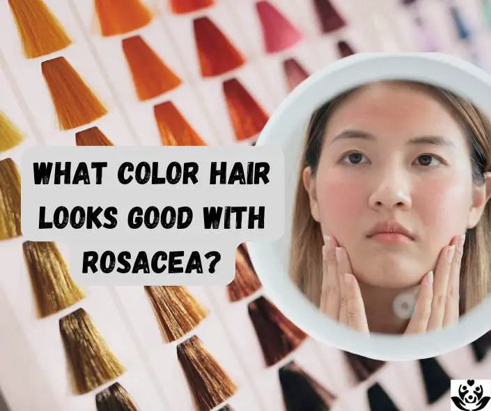 Rosacea Hair Color: Minimize the Redness in Face