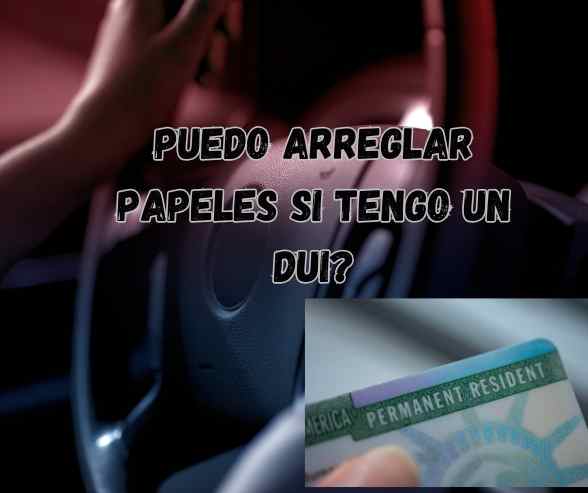 Puedo arreglar papeles si tengo un DUI?