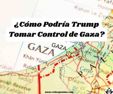 ¿Cómo Podría Trump Tomar Control de Gaza? ¿Es Esto Realmente Posible?