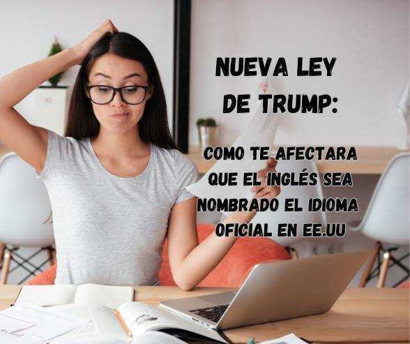 Inglés como Idioma Oficial en EE.UU.: ¿Qué Significa la Nueva Ley de Trump?